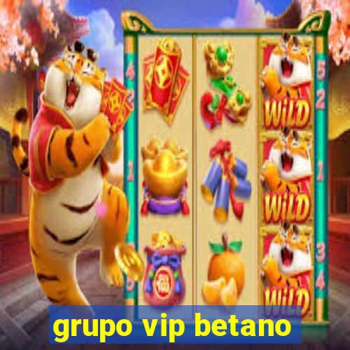 grupo vip betano